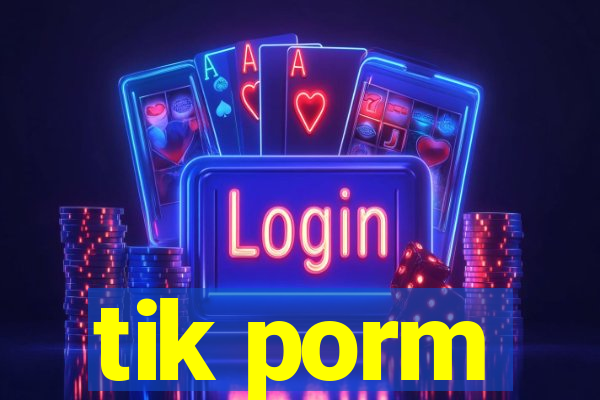 tik porm